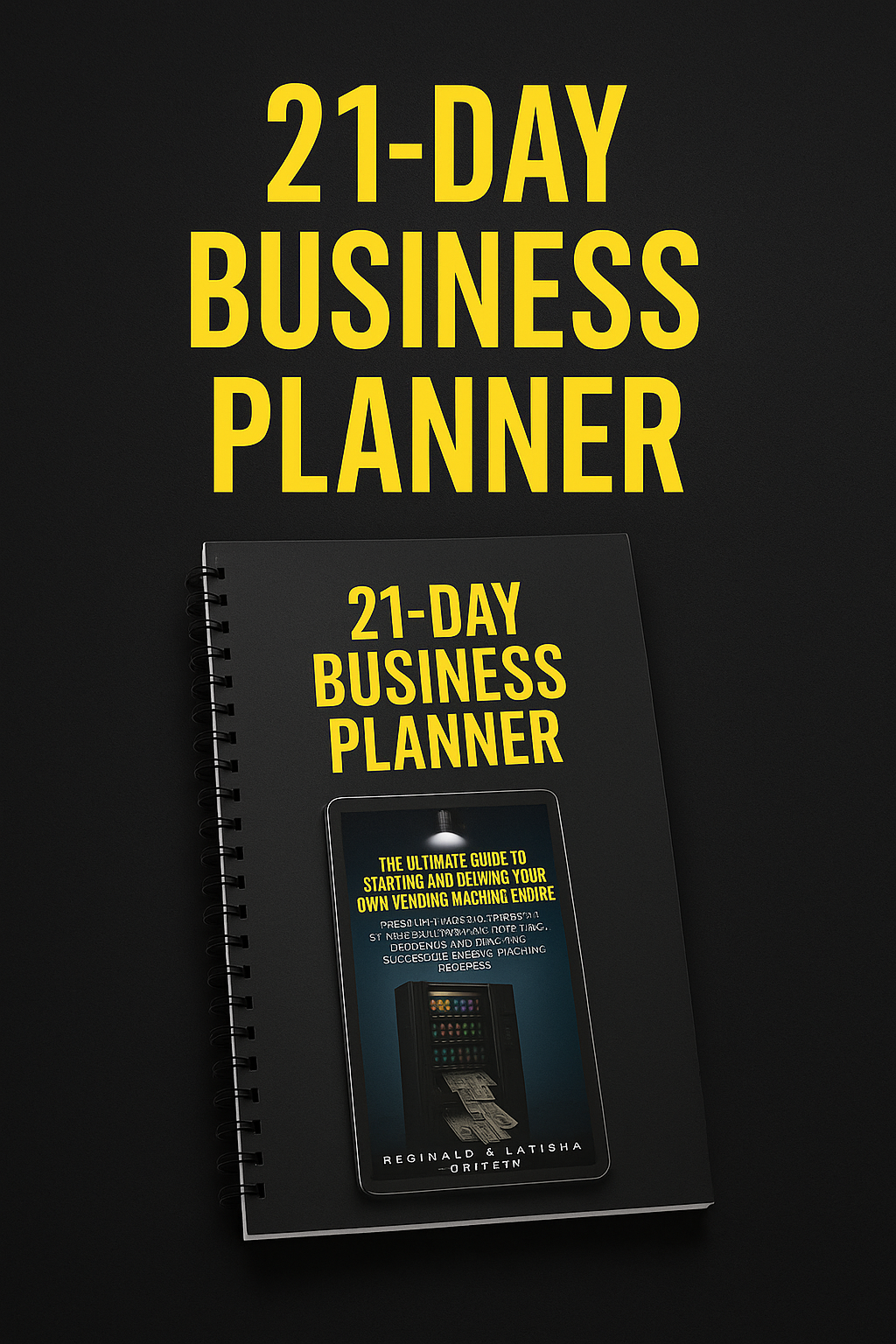Vending Machine Business StartUP Bundle: The Ultimate Guide Ebook + 21 Day Business Planner + Vending Business Legal StartUp Checklist